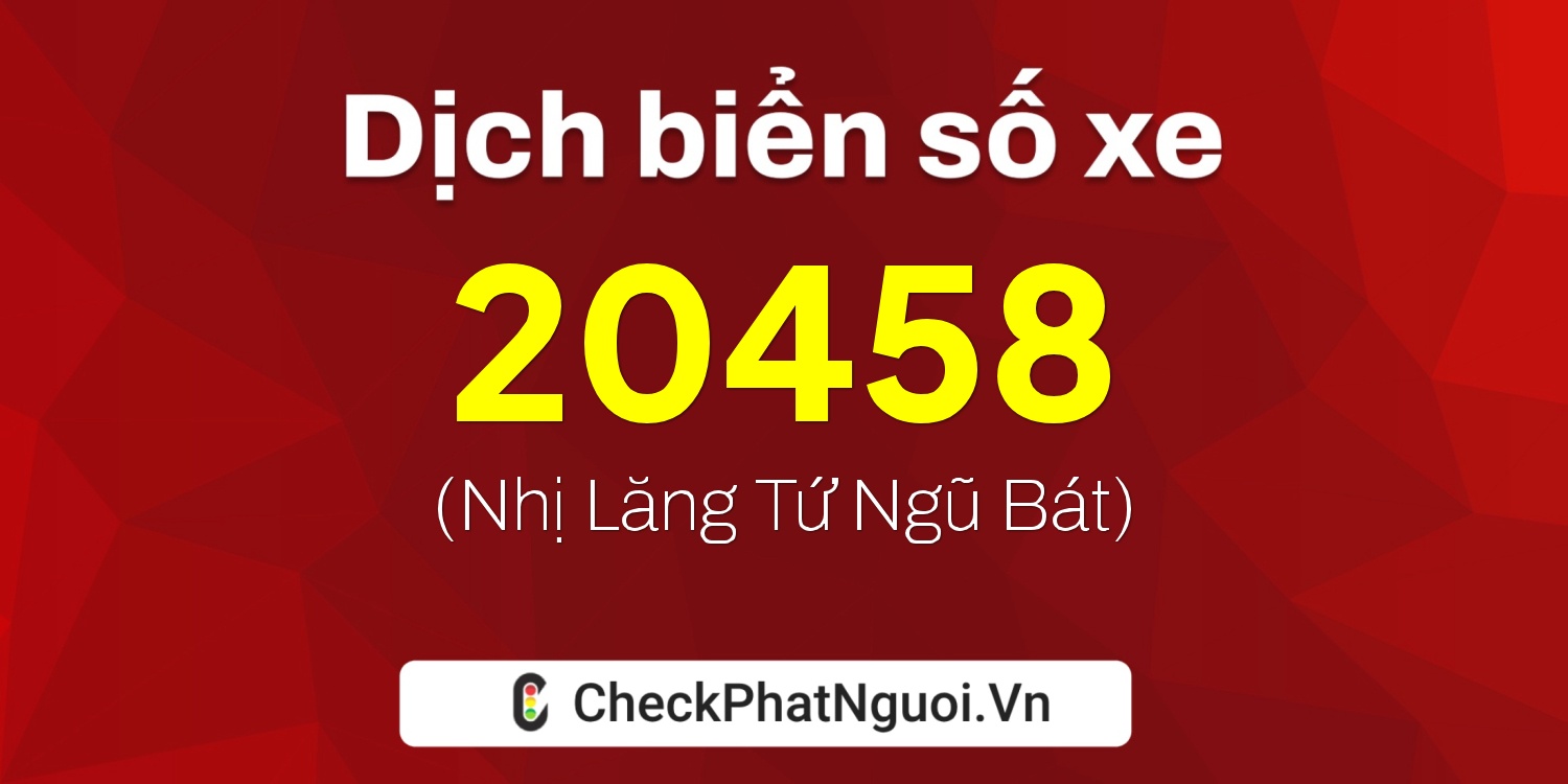 Dịch ý nghĩa <b>biển số xe 26A-20458</b> tại website checkphatnguoi.vn