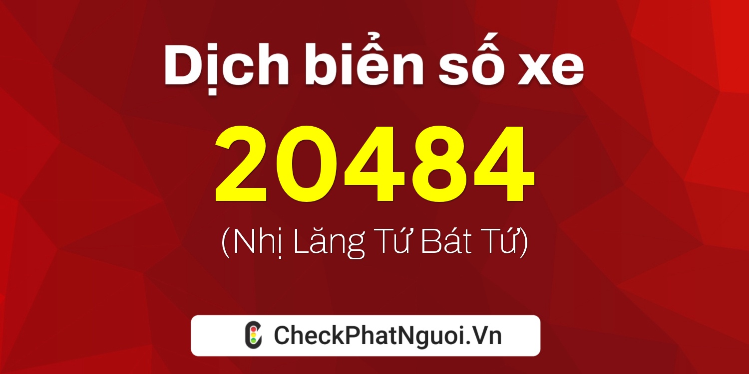 Dịch ý nghĩa <b>biển số xe 36K-20484</b> tại website checkphatnguoi.vn