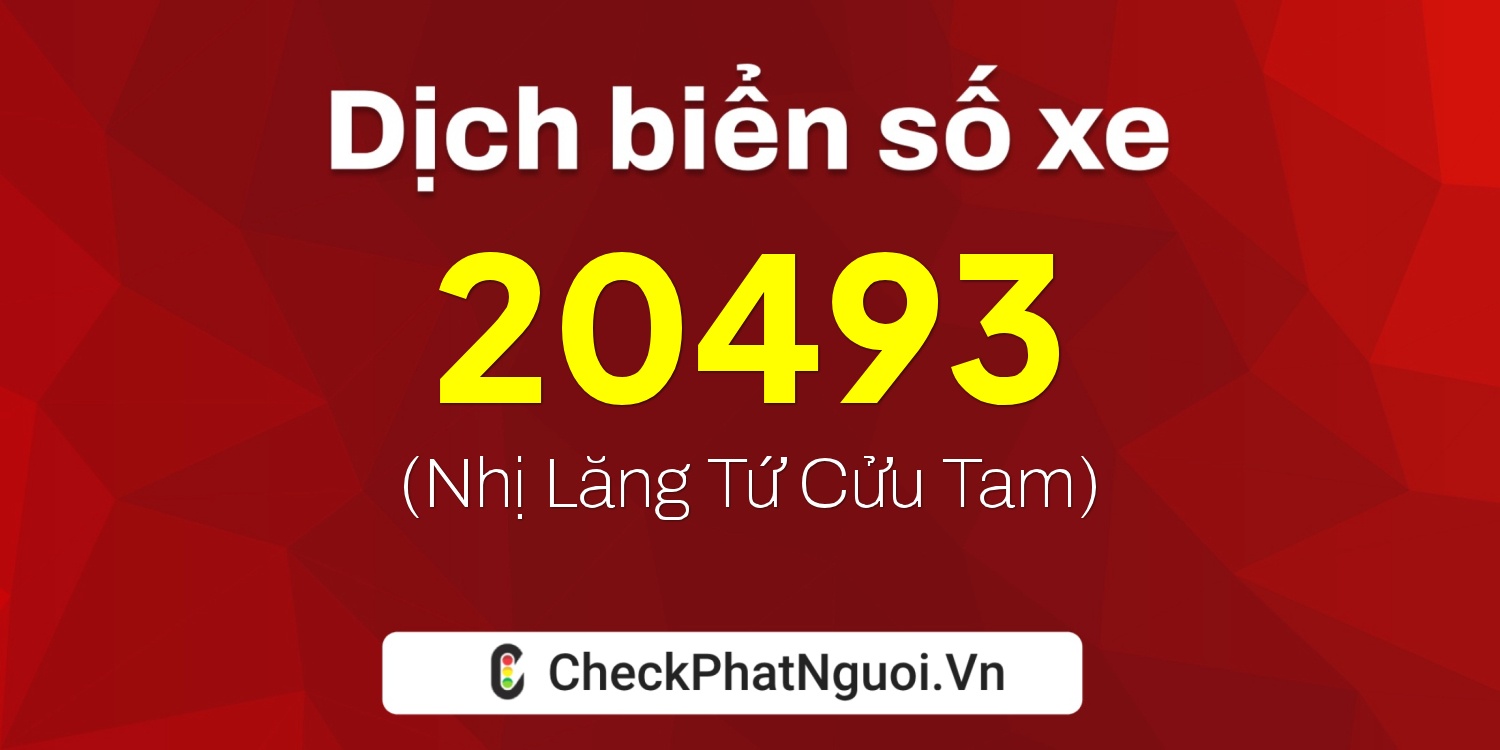 Dịch ý nghĩa <b>biển số xe 68F-20493</b> tại website checkphatnguoi.vn