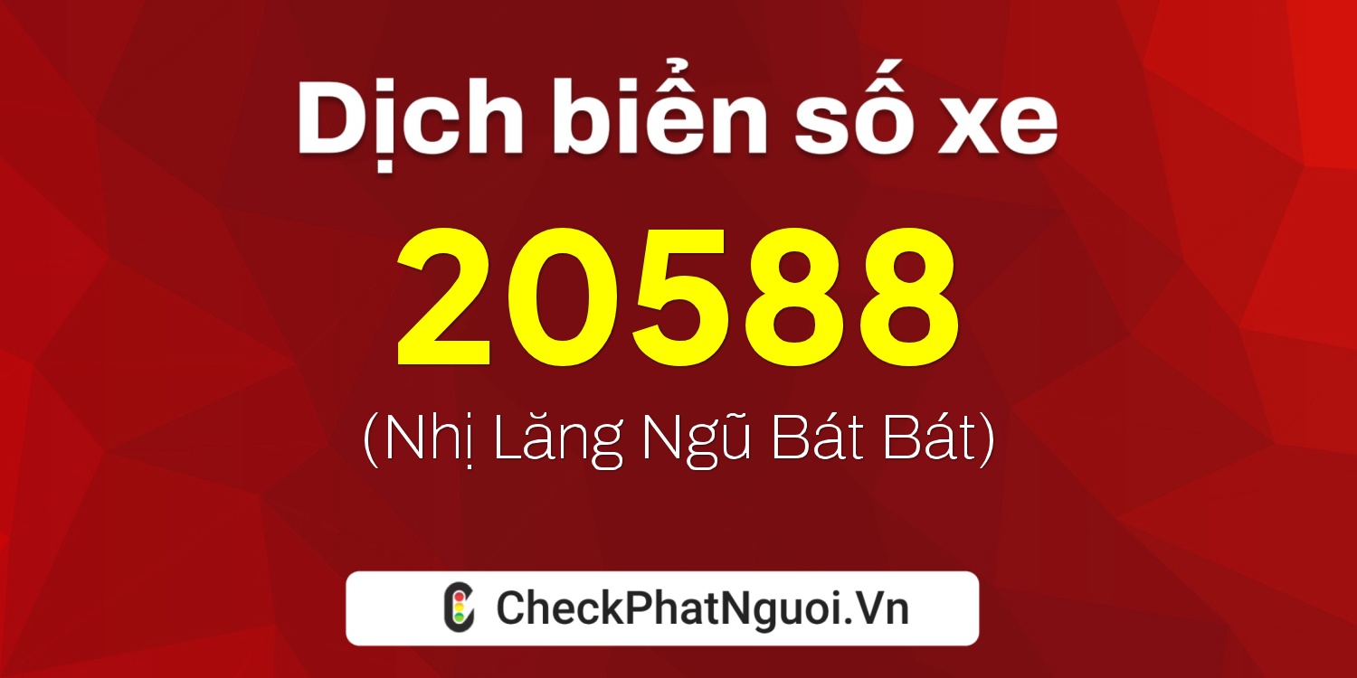 Dịch ý nghĩa <b>biển số xe 50H-20588</b> tại website checkphatnguoi.vn