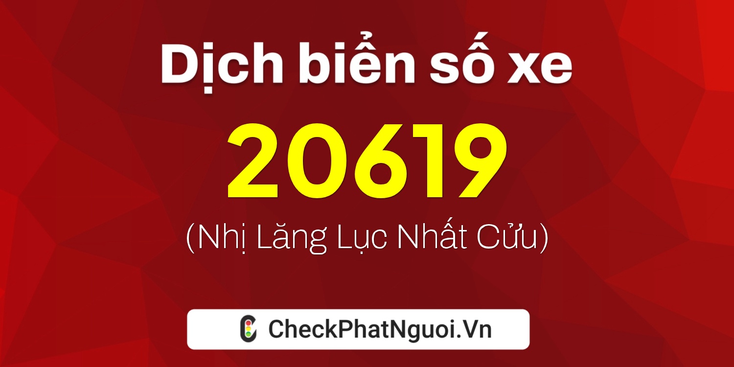 Dịch ý nghĩa <b>biển số xe 65AB-20619</b> tại website checkphatnguoi.vn