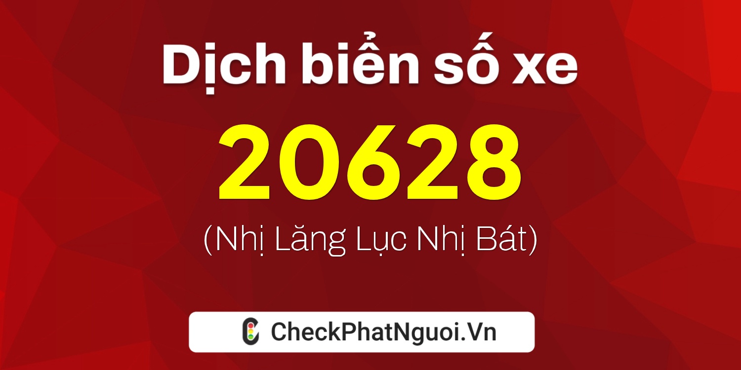 Dịch ý nghĩa <b>biển số xe 34B4-20628</b> tại website checkphatnguoi.vn