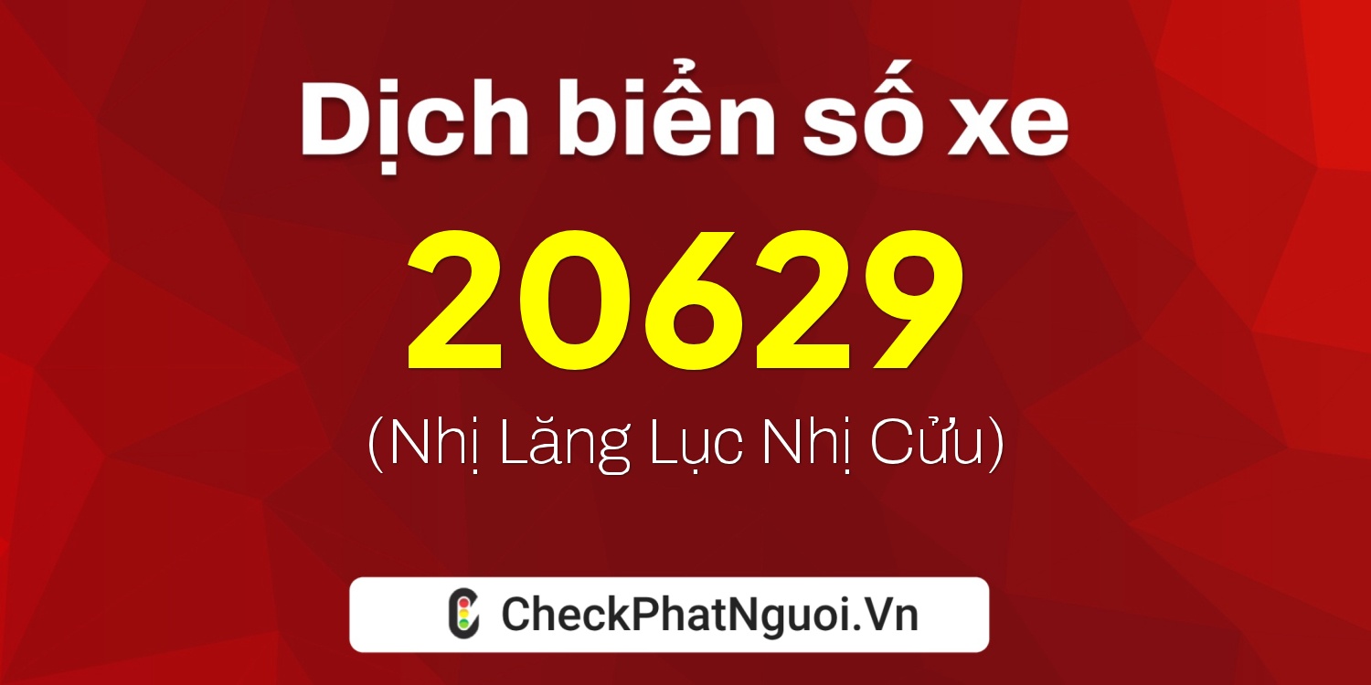 Dịch ý nghĩa <b>biển số xe 76B1-20629</b> tại website checkphatnguoi.vn