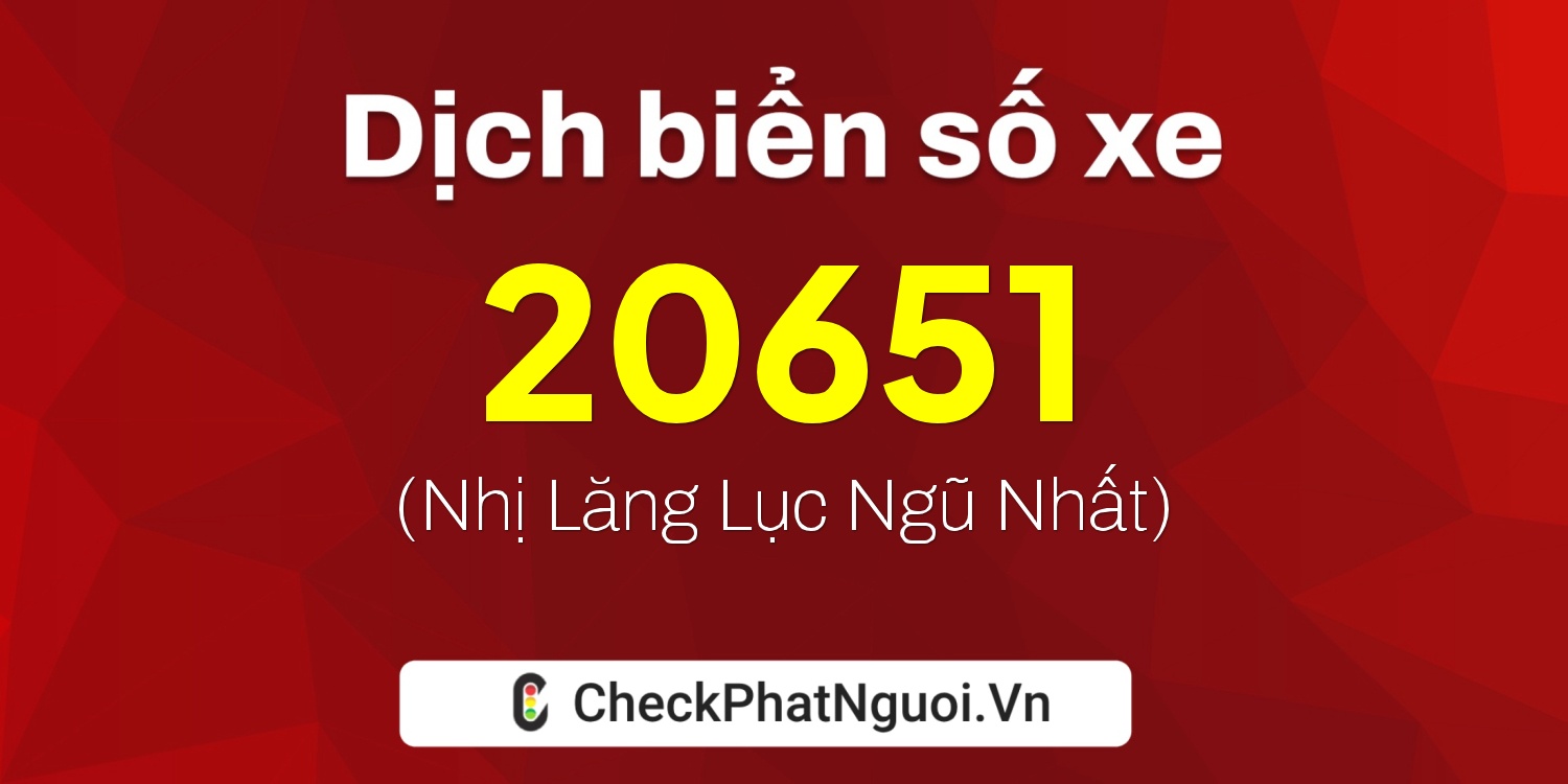 Dịch ý nghĩa <b>biển số xe 76A-20651</b> tại website checkphatnguoi.vn
