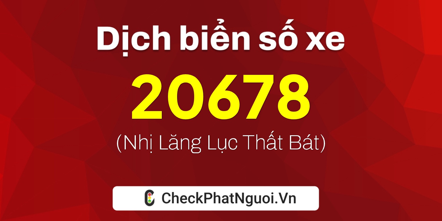 Dịch ý nghĩa <b>biển số xe 75AG-20678</b> tại website checkphatnguoi.vn