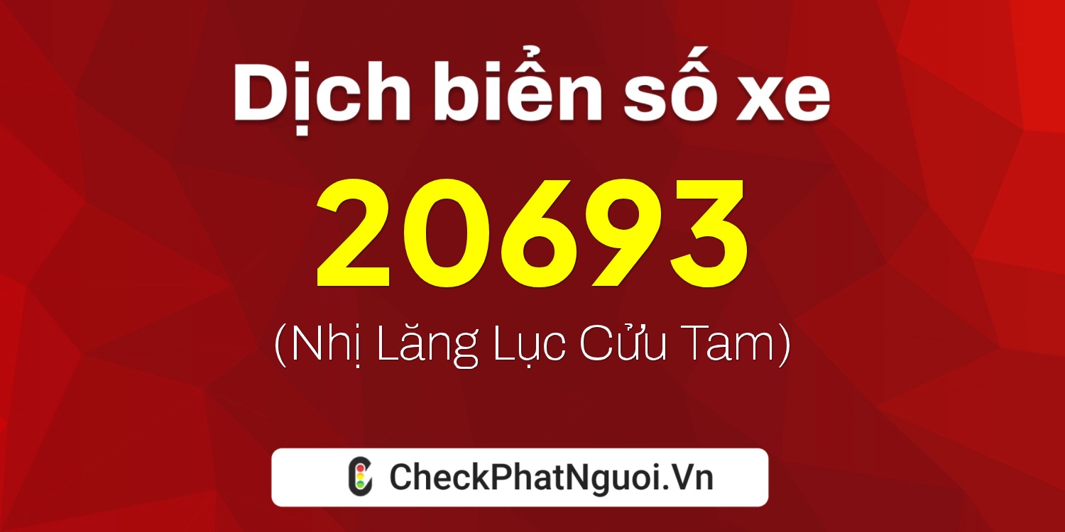 Dịch ý nghĩa <b>biển số xe 70A-20693</b> tại website checkphatnguoi.vn