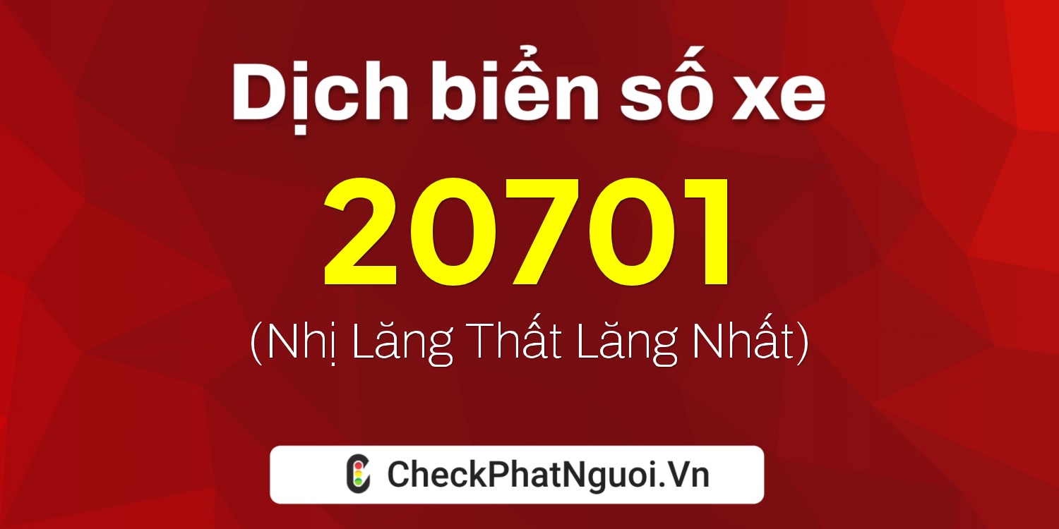 Dịch ý nghĩa <b>biển số xe 78E-20701</b> tại website checkphatnguoi.vn