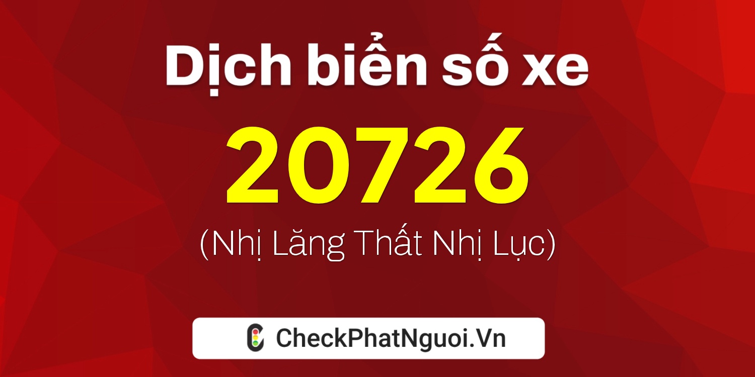 Dịch ý nghĩa <b>biển số xe 82E1-20726</b> tại website checkphatnguoi.vn