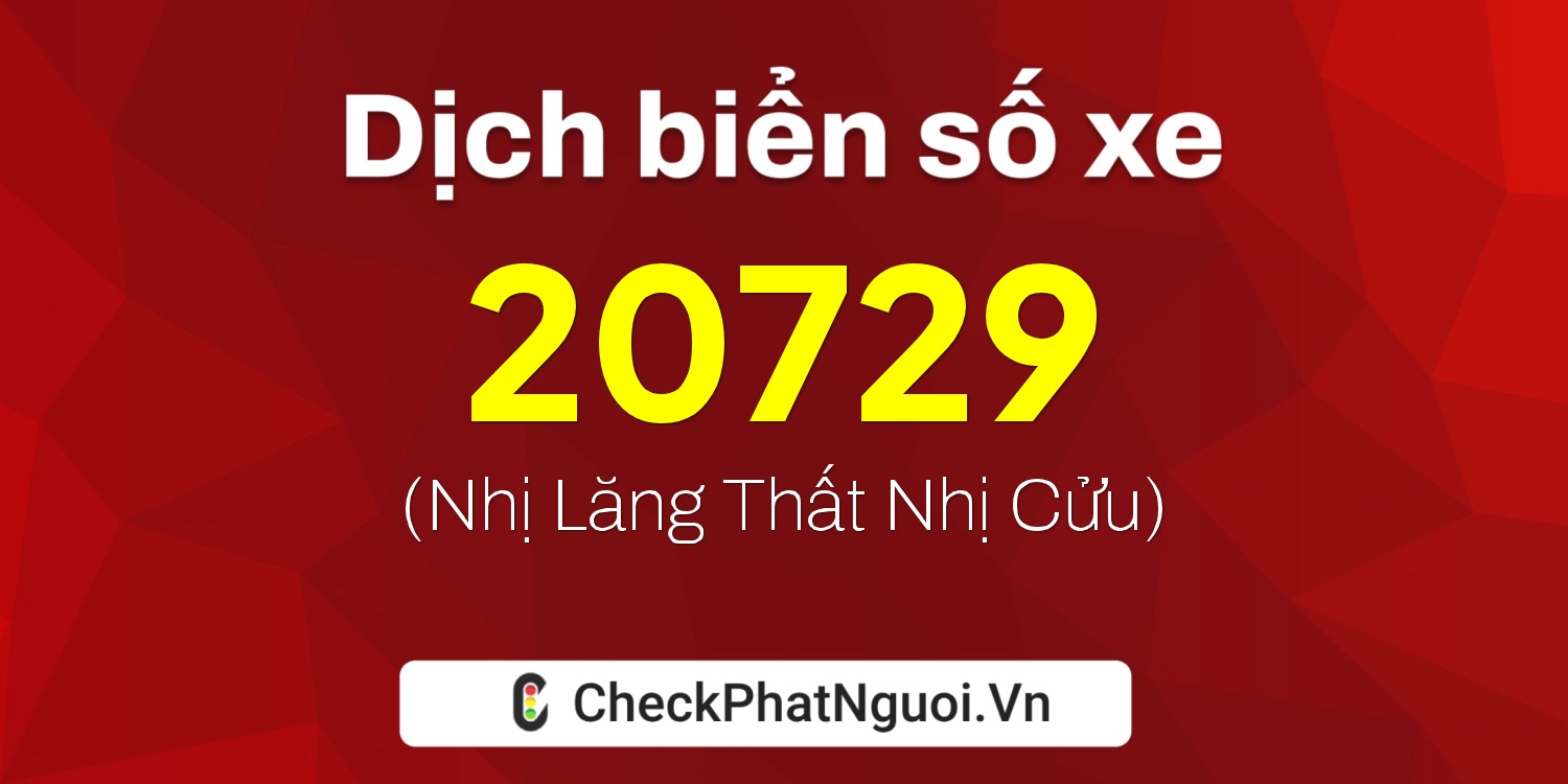 Dịch ý nghĩa <b>biển số xe 74A-20729</b> tại website checkphatnguoi.vn