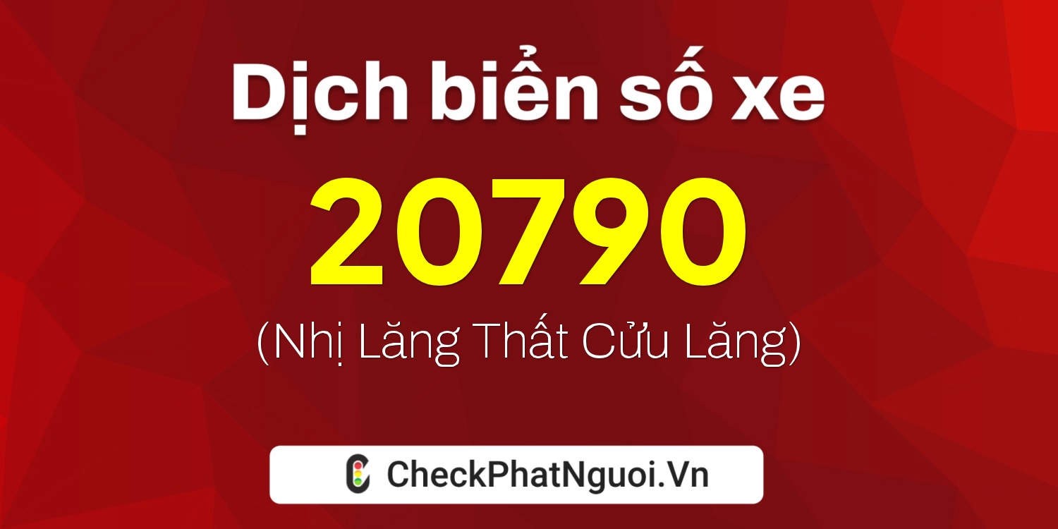 Dịch ý nghĩa <b>biển số xe 37A-20790</b> tại website checkphatnguoi.vn