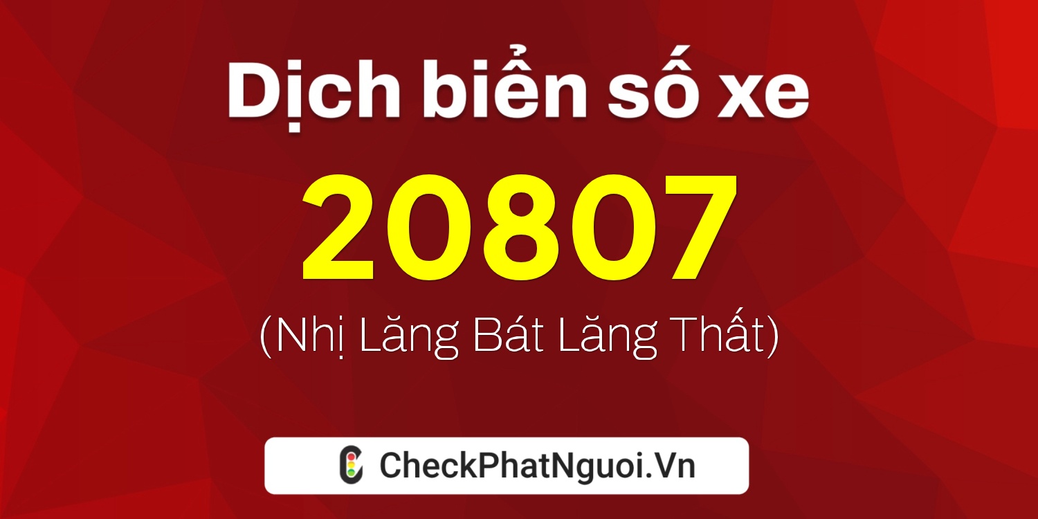 Dịch ý nghĩa <b>biển số xe 36A-20807</b> tại website checkphatnguoi.vn