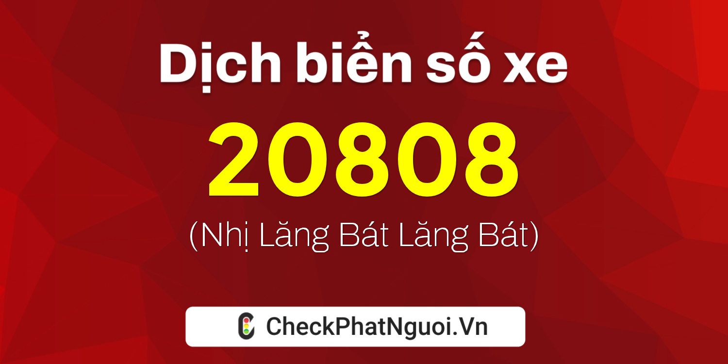 Dịch ý nghĩa <b>biển số xe 72C2-20808</b> tại website checkphatnguoi.vn