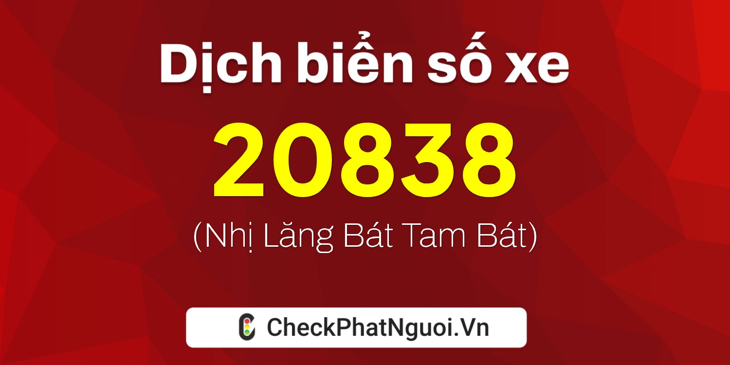 Dịch ý nghĩa <b>biển số xe 66A-20838</b> tại website checkphatnguoi.vn
