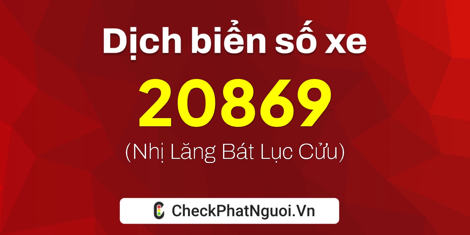 Dịch ý nghĩa <b>biển số xe 90A-20869</b> tại website checkphatnguoi.vn