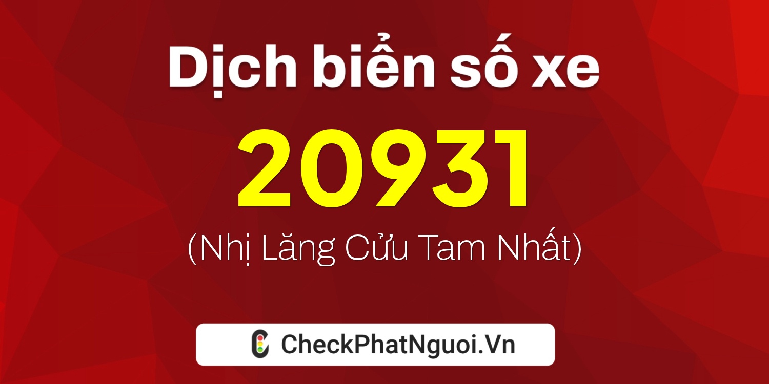 Dịch ý nghĩa <b>biển số xe 75AF-20931</b> tại website checkphatnguoi.vn