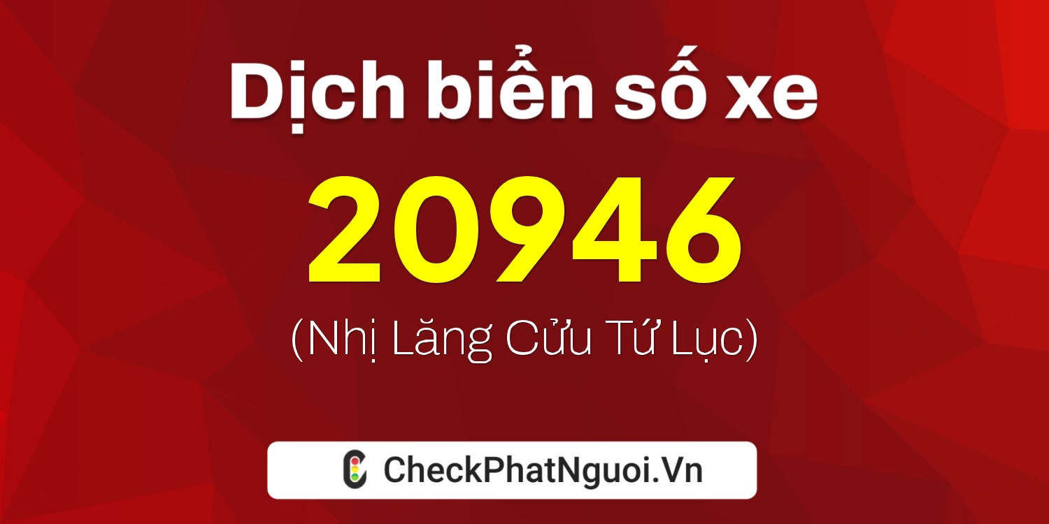 Dịch ý nghĩa <b>biển số xe 98C1-20946</b> tại website checkphatnguoi.vn