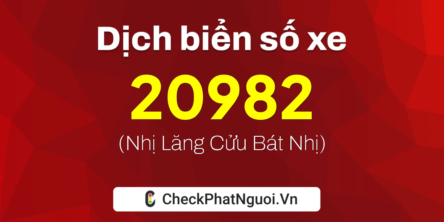 Dịch ý nghĩa <b>biển số xe 60AA-20982</b> tại website checkphatnguoi.vn