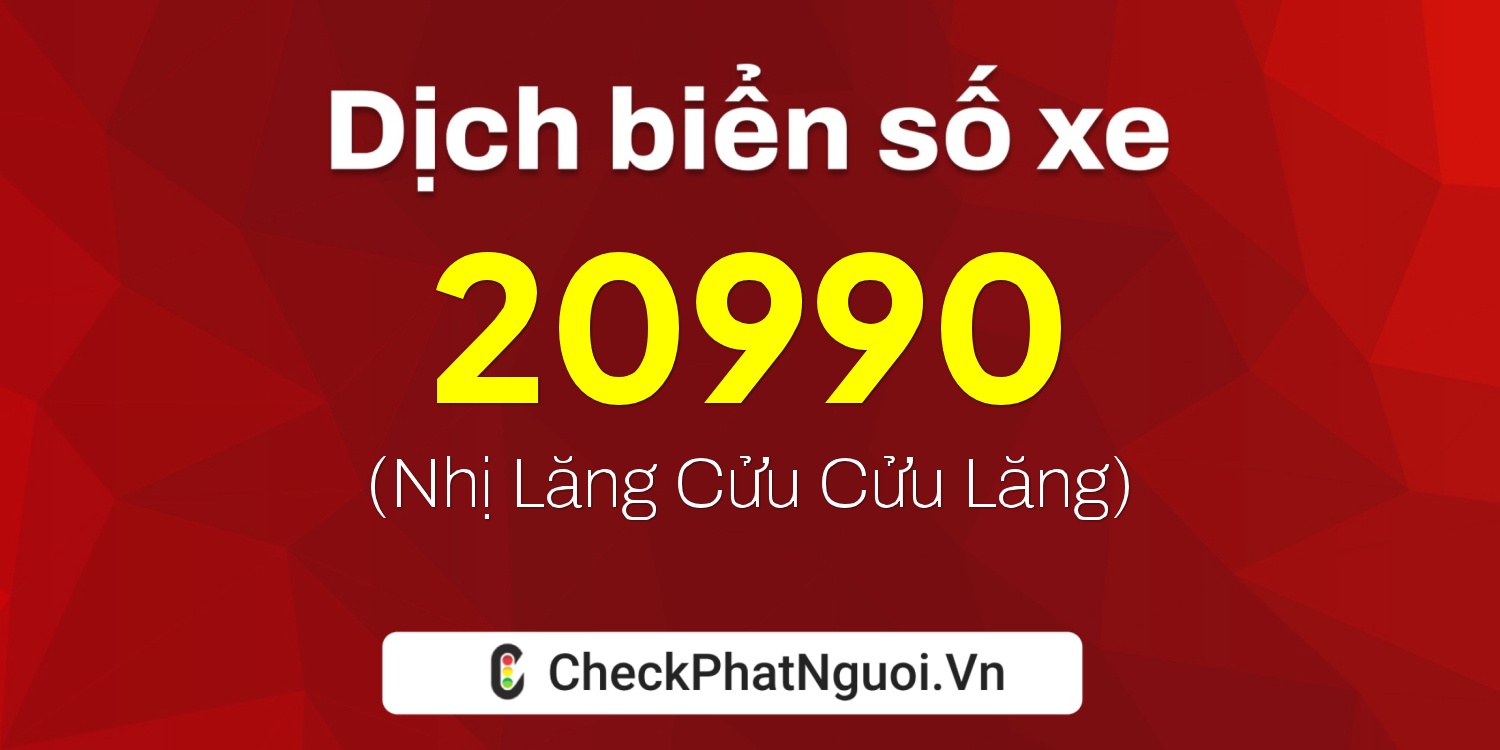 Dịch ý nghĩa <b>biển số xe 60H-20990</b> tại website checkphatnguoi.vn