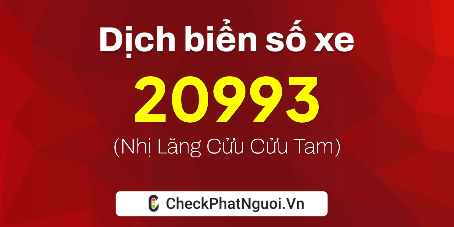 Dịch ý nghĩa <b>biển số xe 90A-20993</b> tại website checkphatnguoi.vn