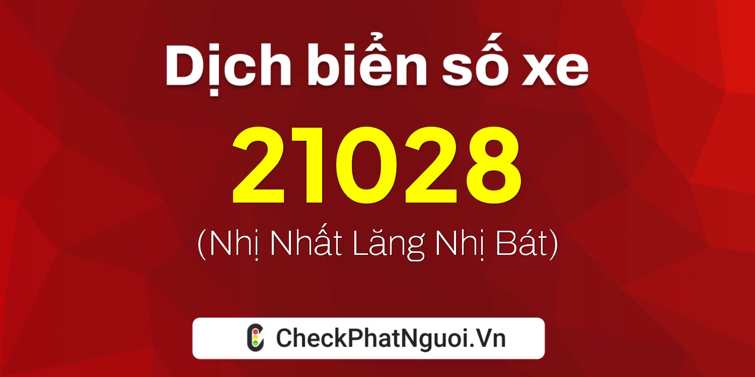 Dịch ý nghĩa <b>biển số xe 24A-21028</b> tại website checkphatnguoi.vn