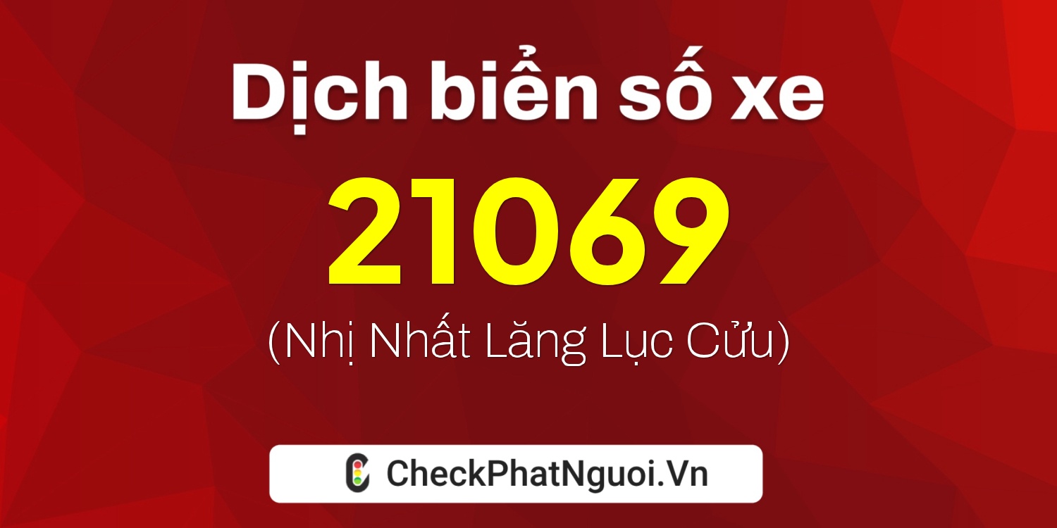 Dịch ý nghĩa <b>biển số xe 89C-21069</b> tại website checkphatnguoi.vn