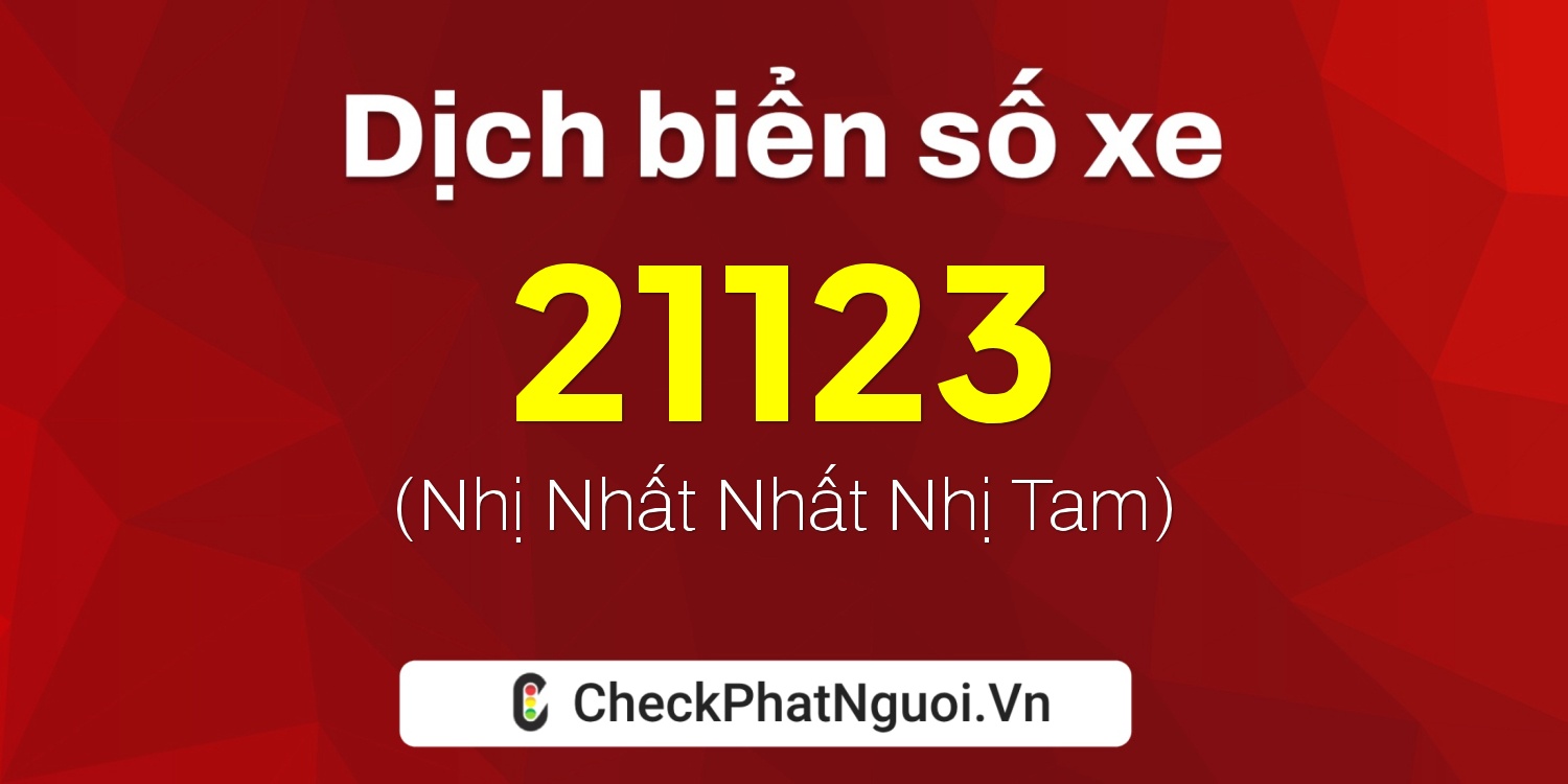 Dịch ý nghĩa <b>biển số xe 89B2-21123</b> tại website checkphatnguoi.vn