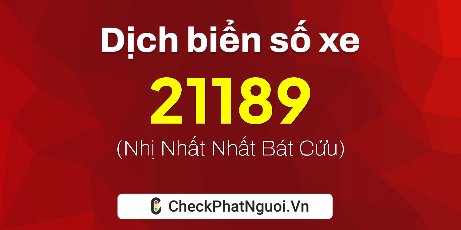 Dịch ý nghĩa <b>biển số xe 43A-21189</b> tại website checkphatnguoi.vn