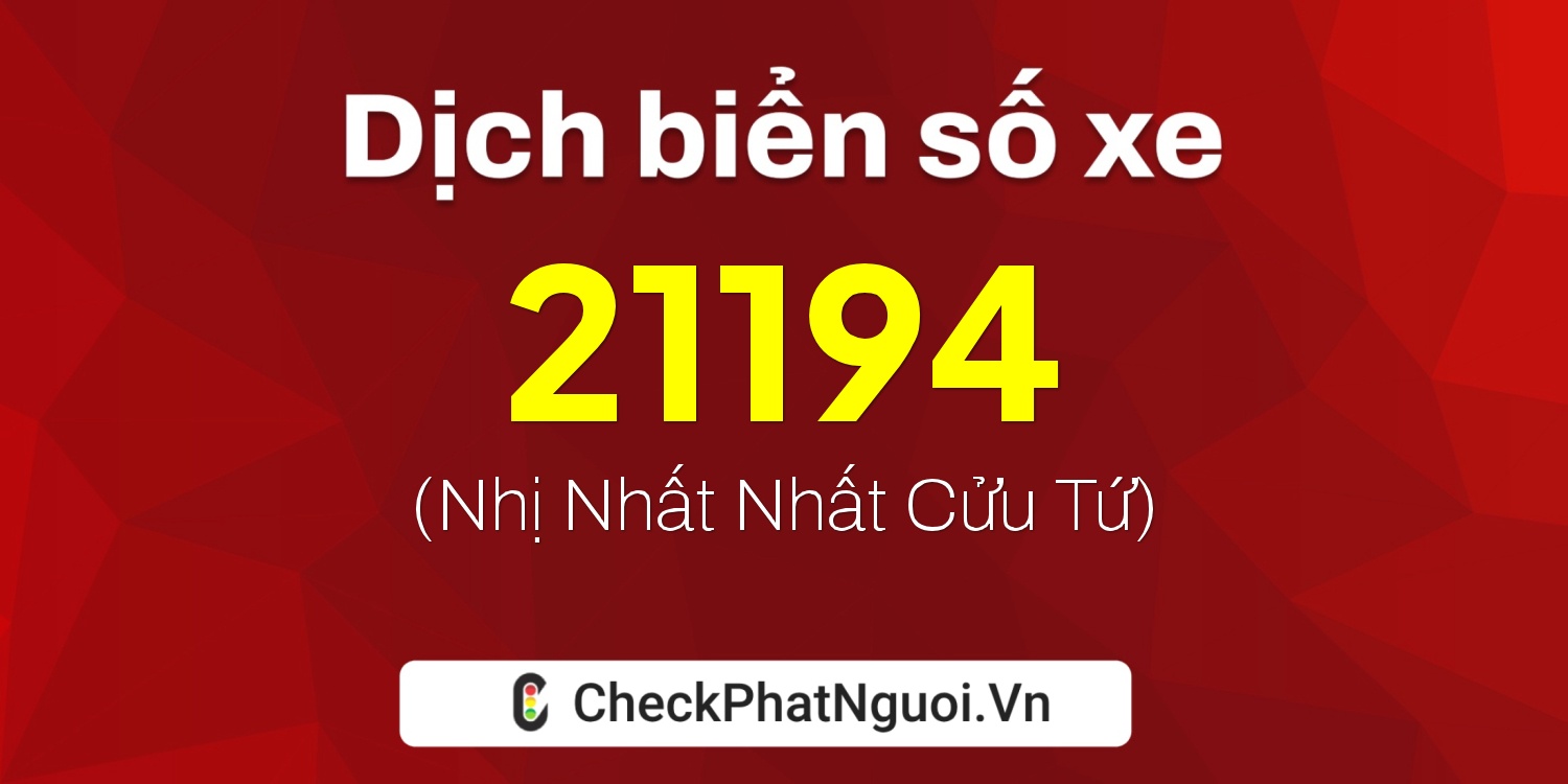 Dịch ý nghĩa <b>biển số xe 15B-21194</b> tại website checkphatnguoi.vn