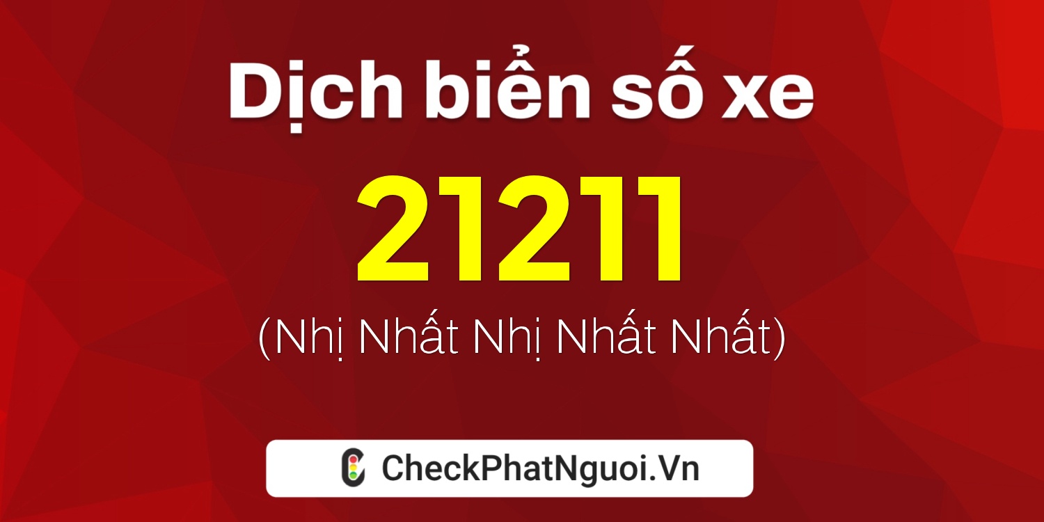 Dịch ý nghĩa <b>biển số xe 23A-21211</b> tại website checkphatnguoi.vn