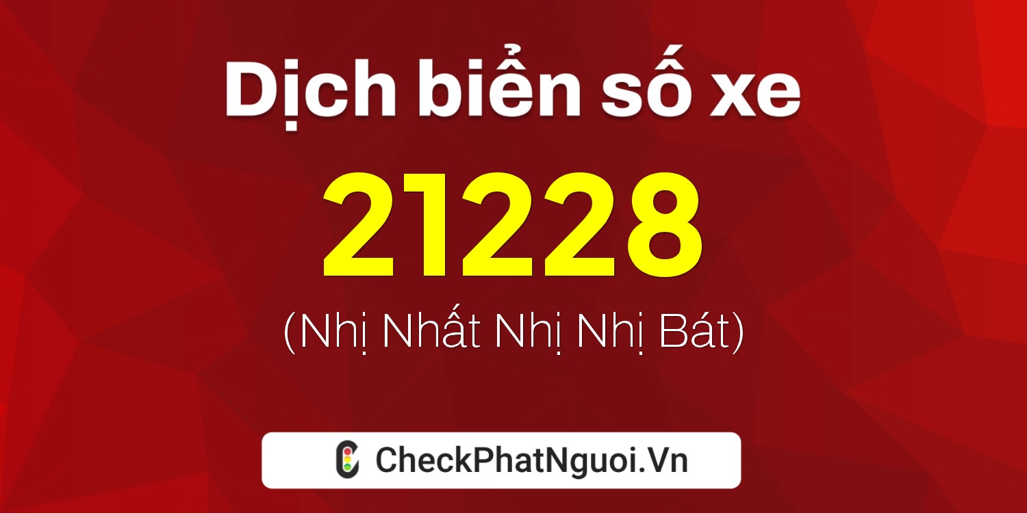 Dịch ý nghĩa <b>biển số xe 76A-21228</b> tại website checkphatnguoi.vn