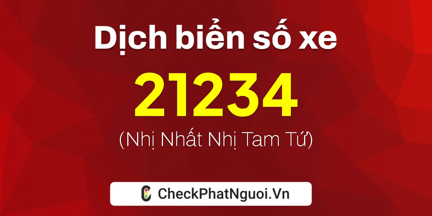 Dịch ý nghĩa <b>biển số xe 21234</b> tại website checkphatnguoi.vn