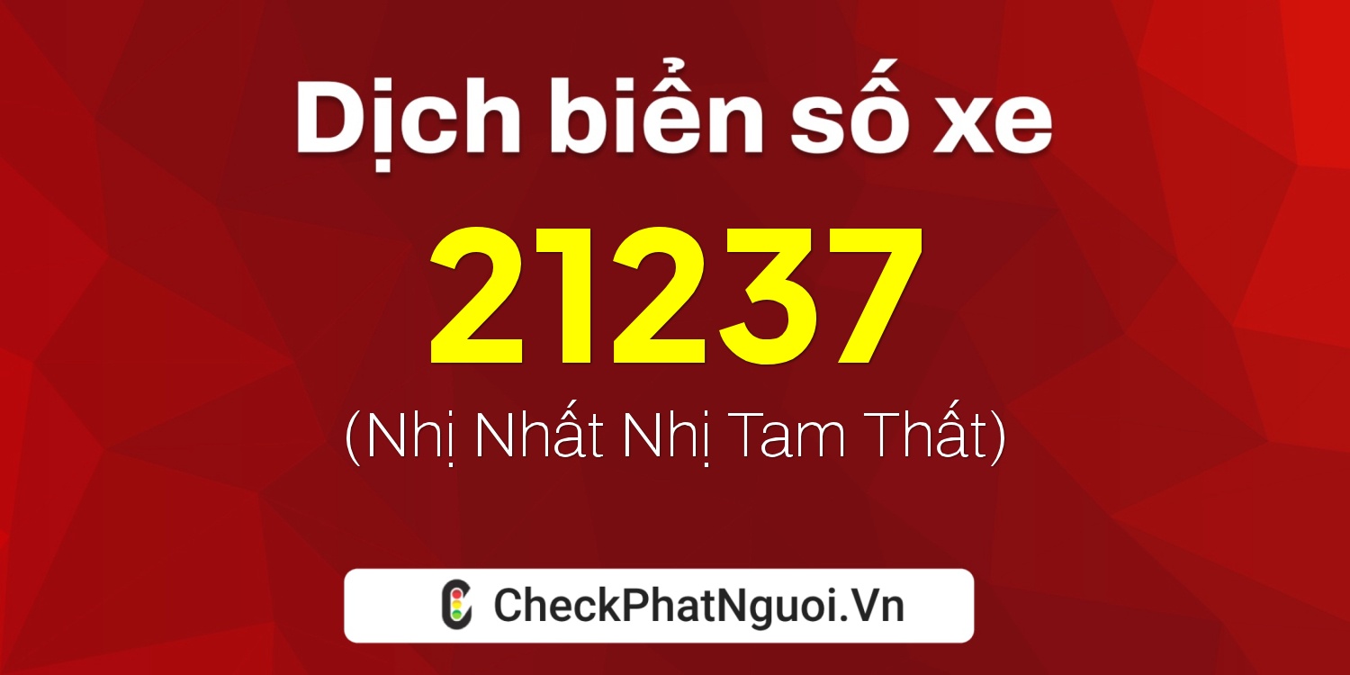 Dịch ý nghĩa <b>biển số xe 61G1-21237</b> tại website checkphatnguoi.vn