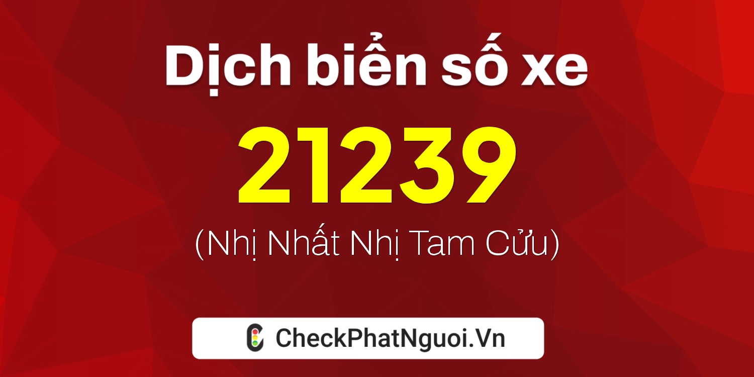 Dịch ý nghĩa <b>biển số xe 77A-21239</b> tại website checkphatnguoi.vn