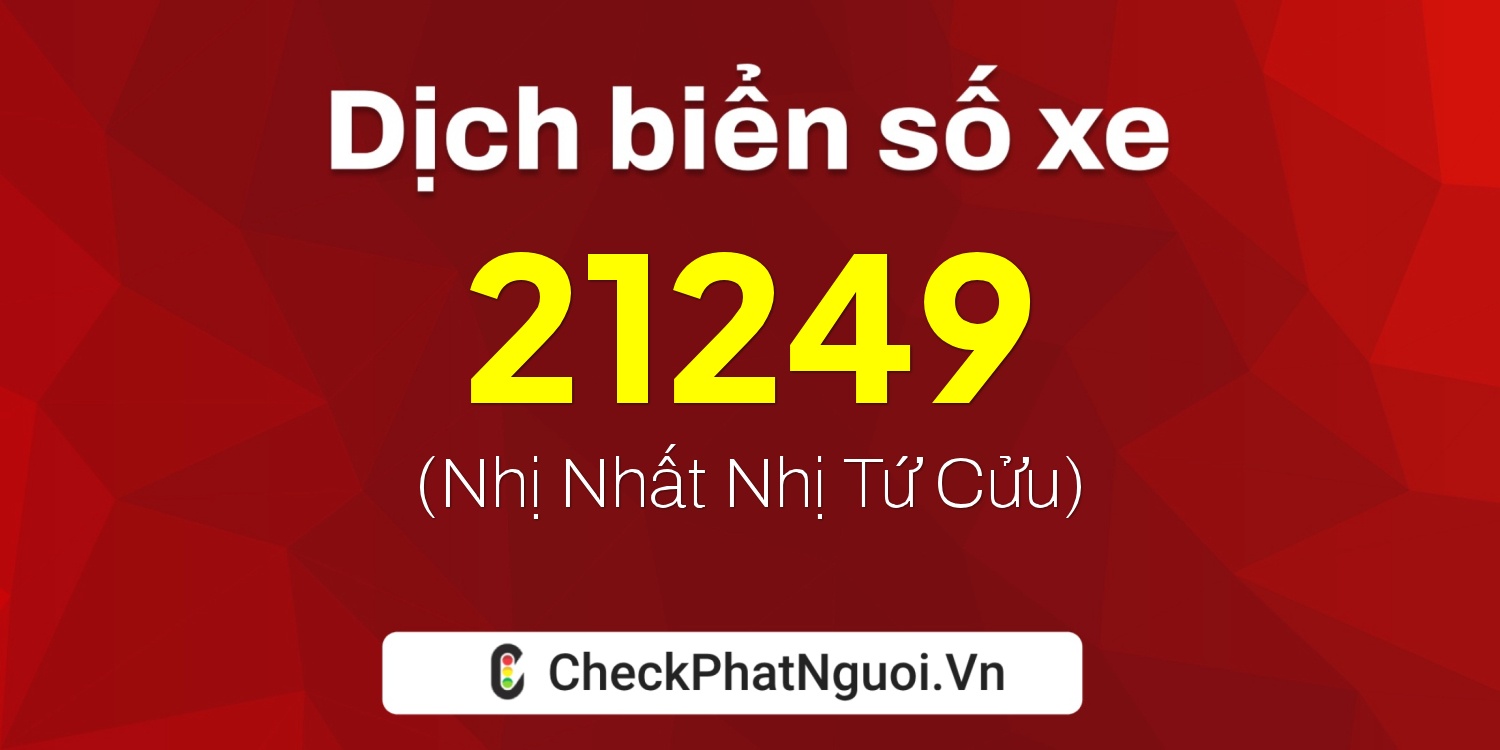 Dịch ý nghĩa <b>biển số xe 30H-21249</b> tại website checkphatnguoi.vn