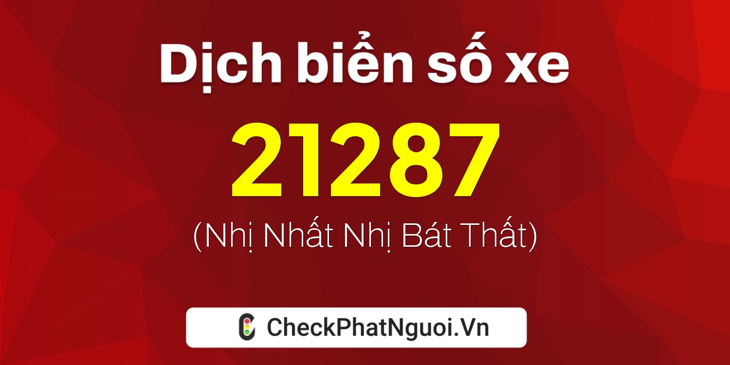 Dịch ý nghĩa <b>biển số xe 81A-21287</b> tại website checkphatnguoi.vn