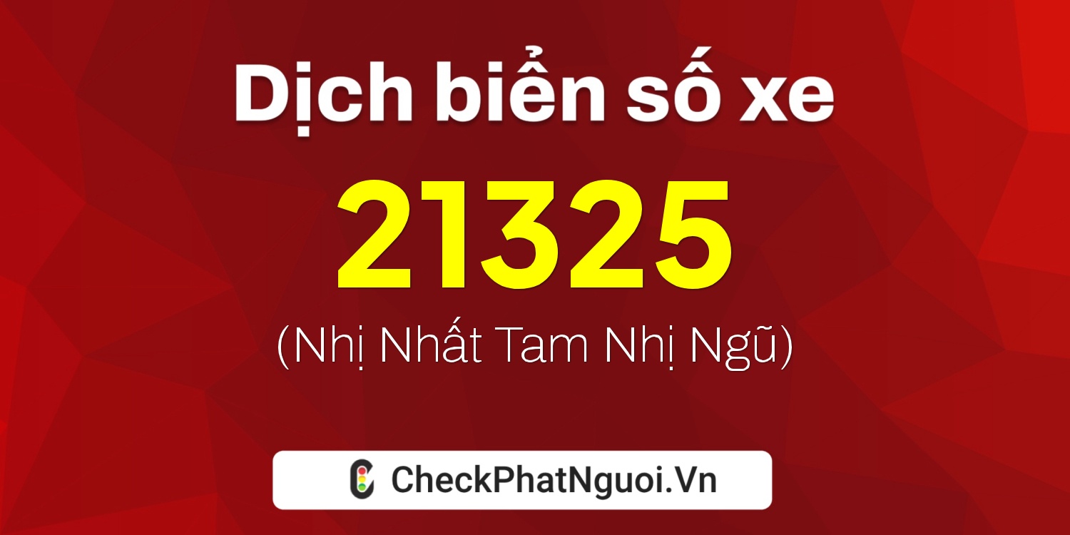 Dịch ý nghĩa <b>biển số xe 71B-21325</b> tại website checkphatnguoi.vn