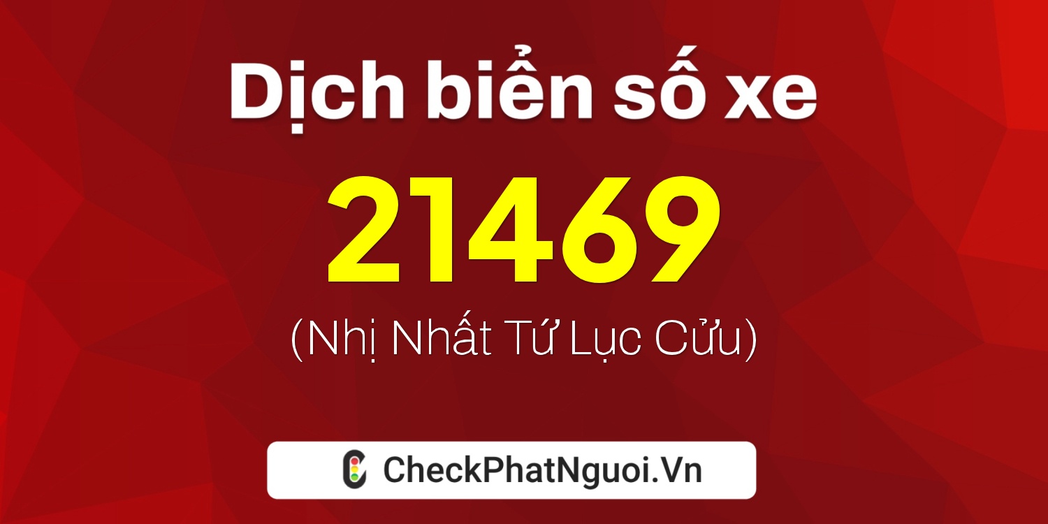 Dịch ý nghĩa <b>biển số xe 81A-21469</b> tại website checkphatnguoi.vn