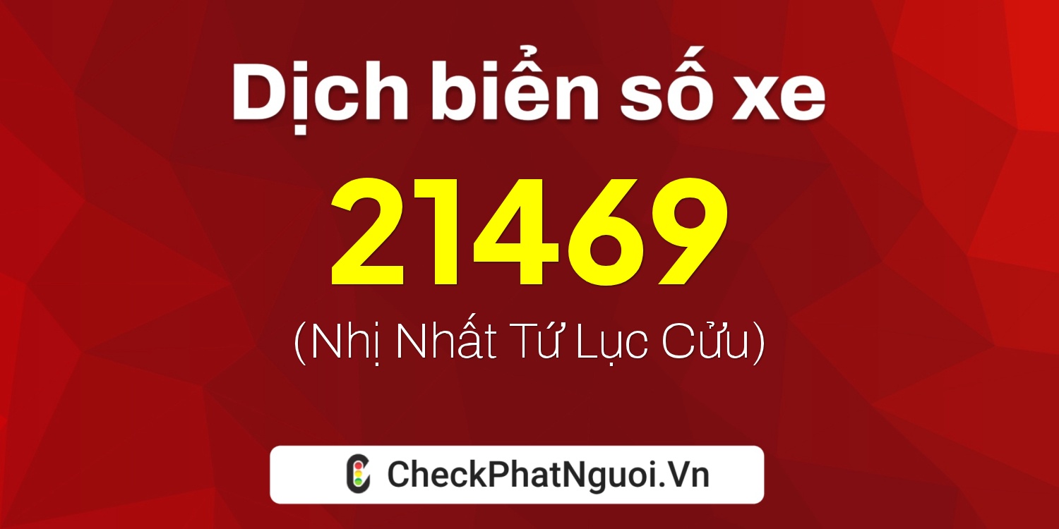 Dịch ý nghĩa <b>biển số xe 88A-21469</b> tại website checkphatnguoi.vn