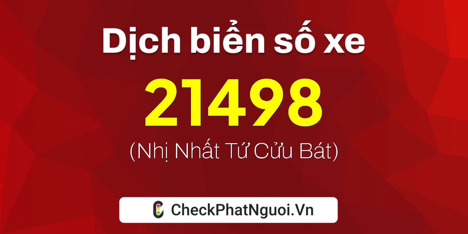 Dịch ý nghĩa <b>biển số xe 19C-21498</b> tại website checkphatnguoi.vn