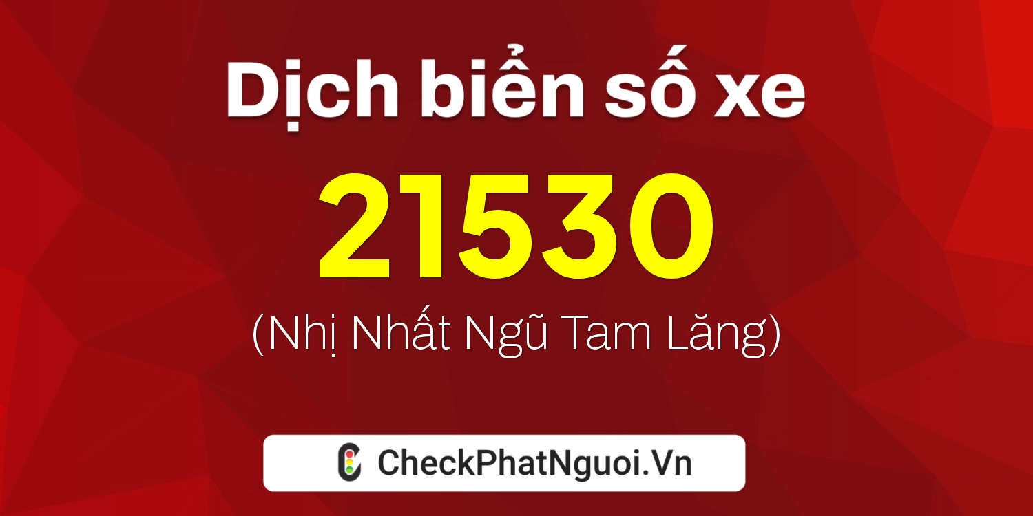 Dịch ý nghĩa <b>biển số xe 37K-21530</b> tại website checkphatnguoi.vn