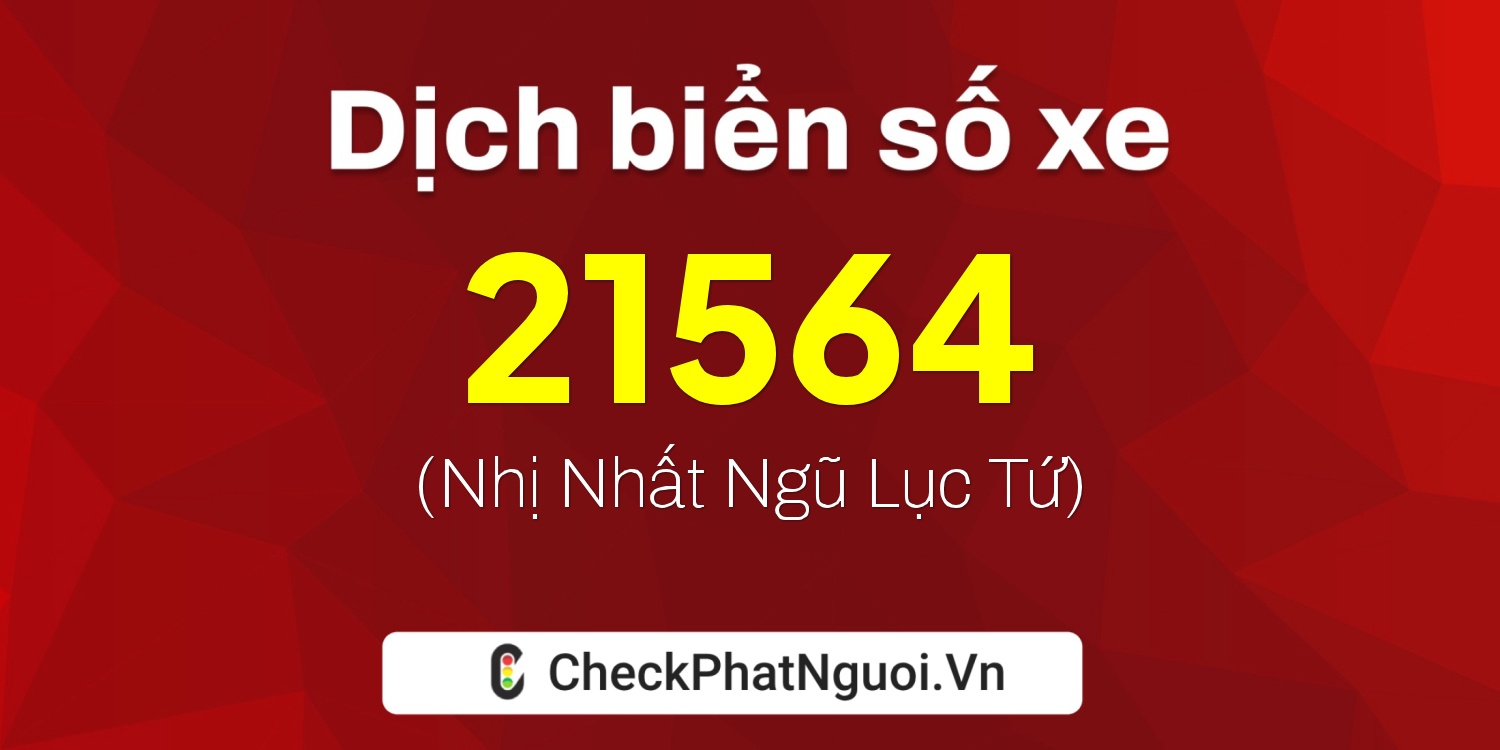 Dịch ý nghĩa <b>biển số xe 43AA-21564</b> tại website checkphatnguoi.vn