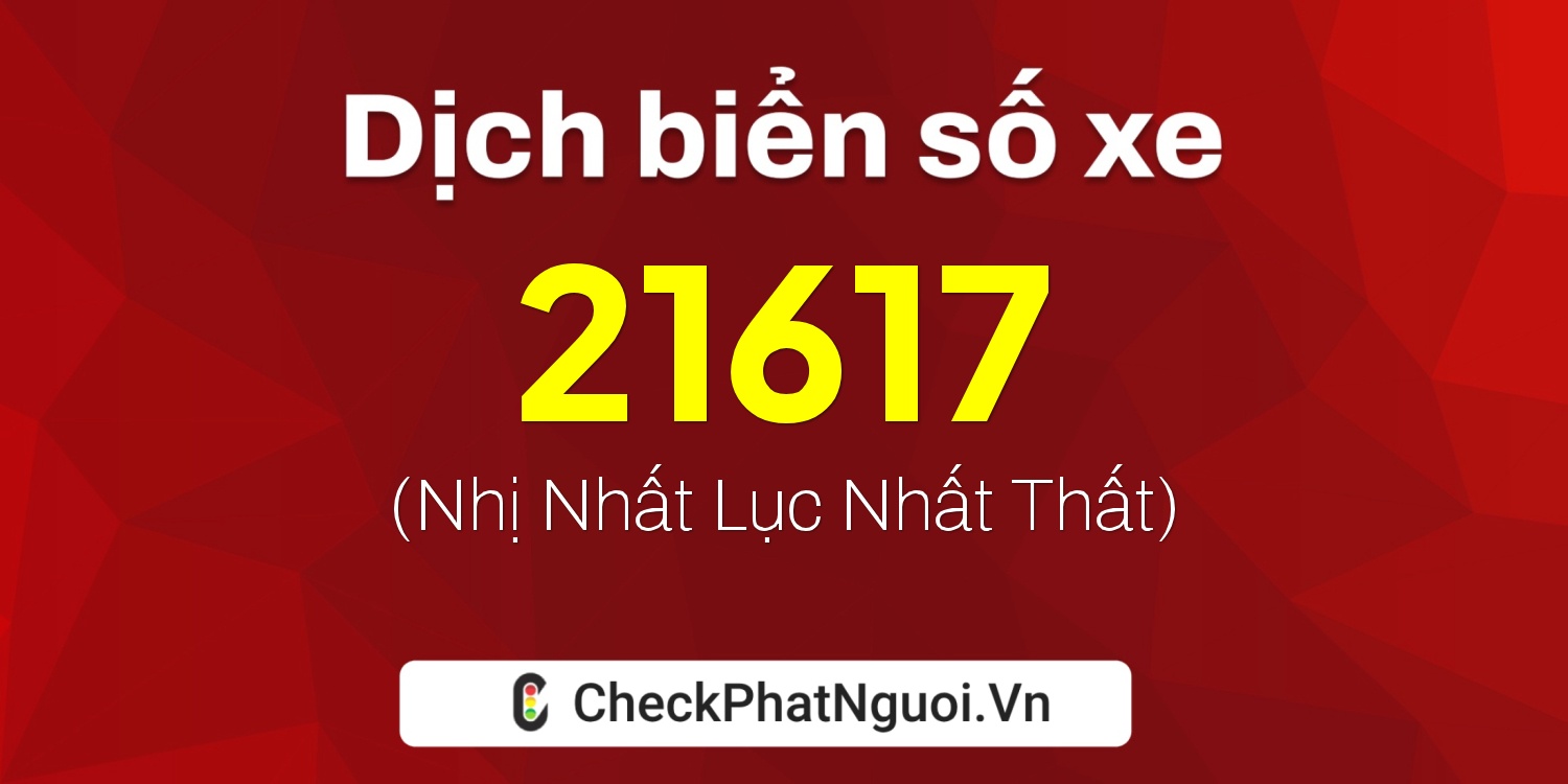 Dịch ý nghĩa <b>biển số xe 59A3-21617</b> tại website checkphatnguoi.vn