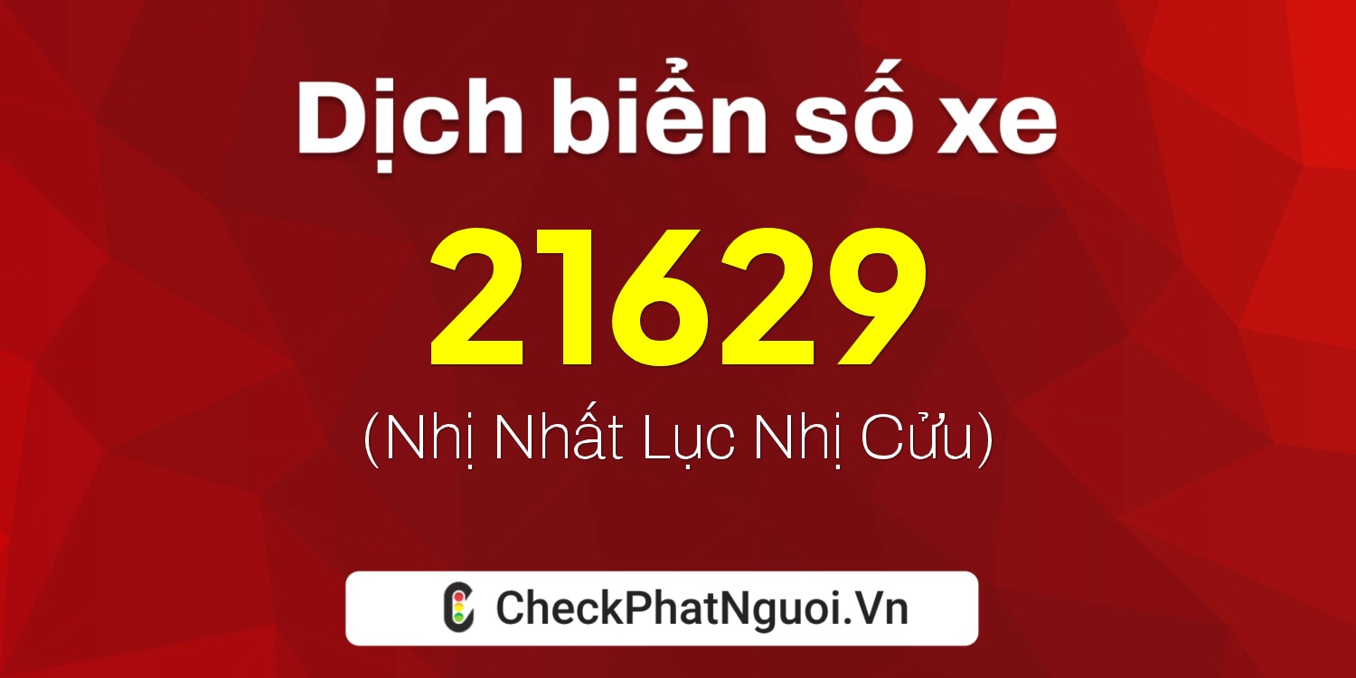 Dịch ý nghĩa <b>biển số xe 14X1-21629</b> tại website checkphatnguoi.vn