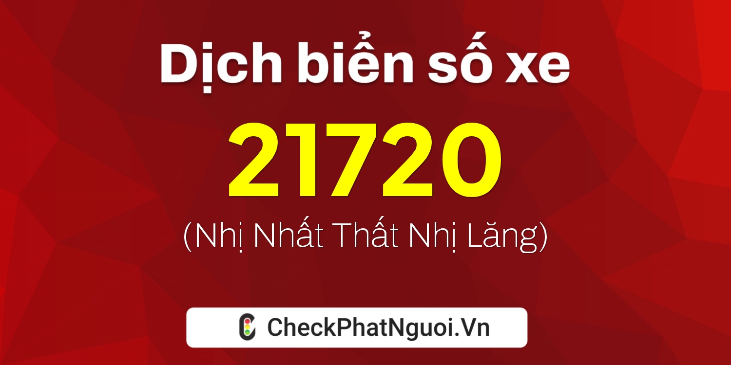 Dịch ý nghĩa <b>biển số xe 98A-21720</b> tại website checkphatnguoi.vn
