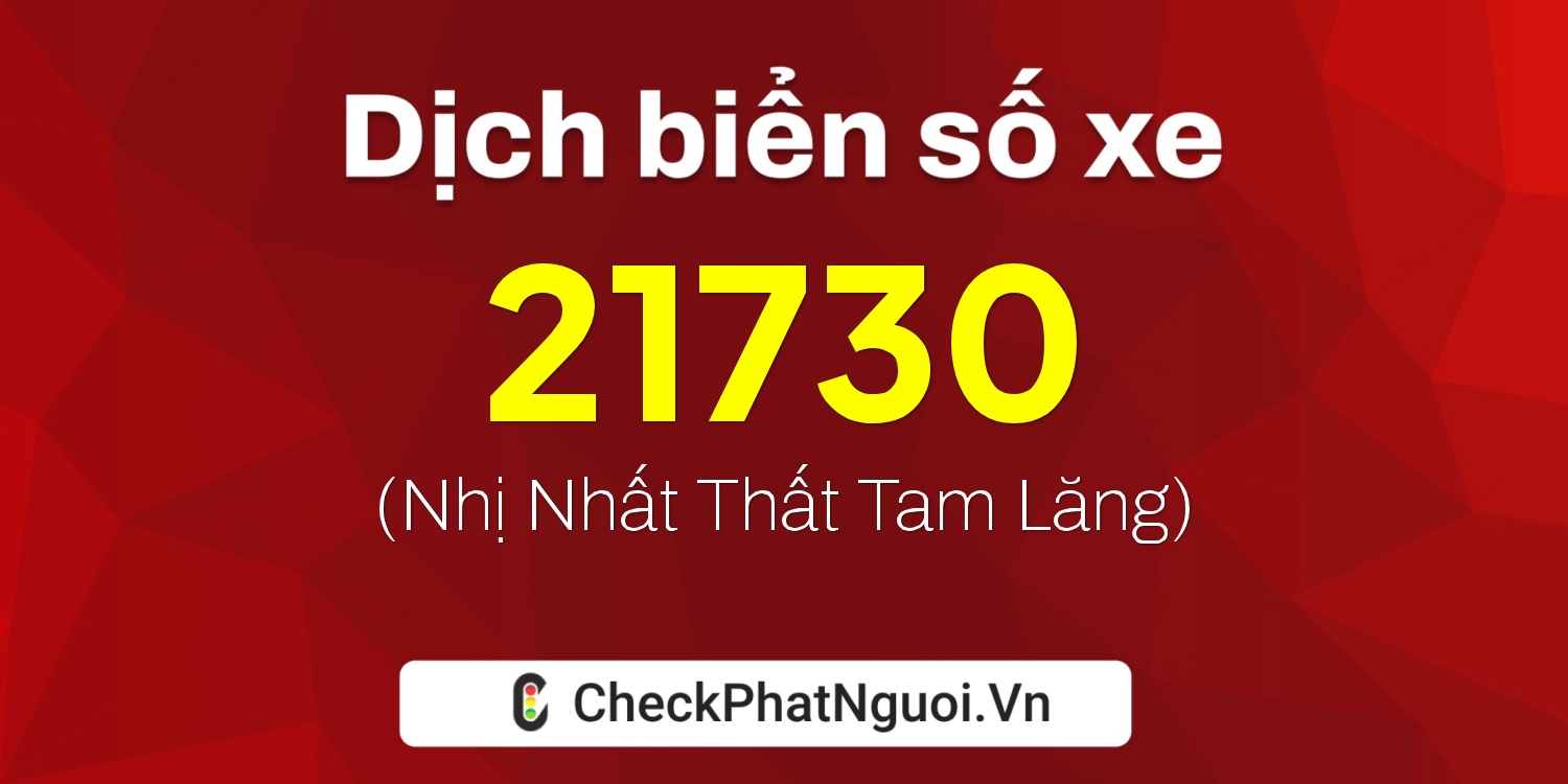 Dịch ý nghĩa <b>biển số xe 76K1-21730</b> tại website checkphatnguoi.vn