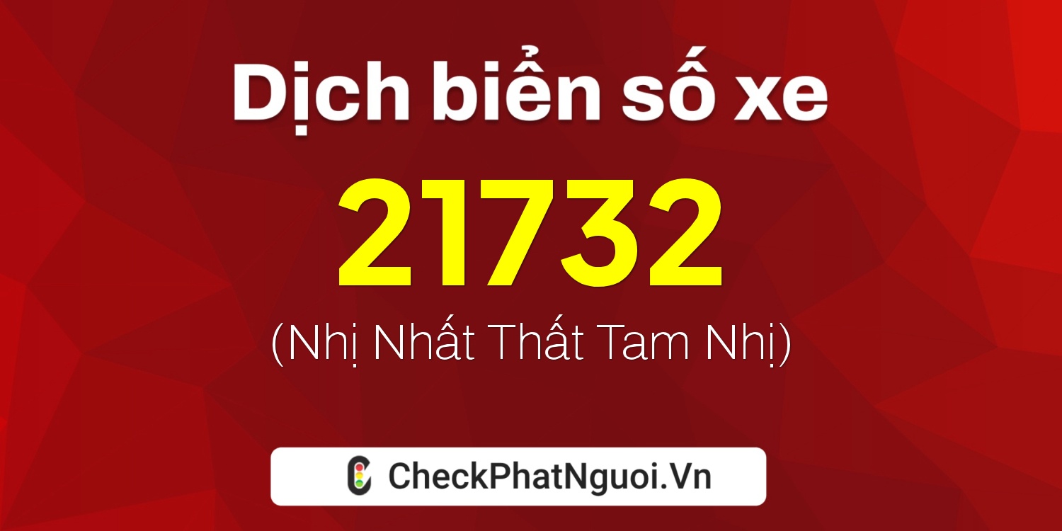 Dịch ý nghĩa <b>biển số xe 62C-21732</b> tại website checkphatnguoi.vn