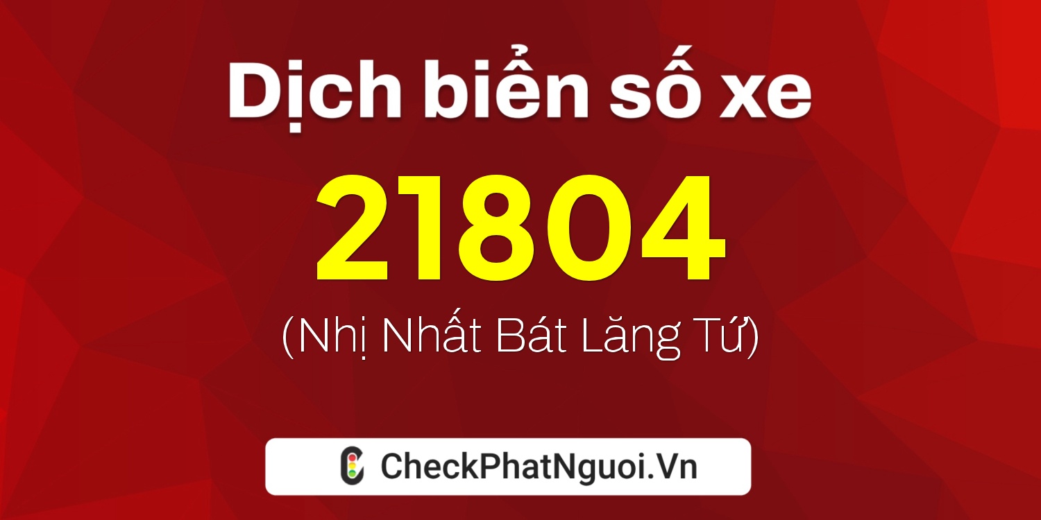 Dịch ý nghĩa <b>biển số xe 26AA-21804</b> tại website checkphatnguoi.vn