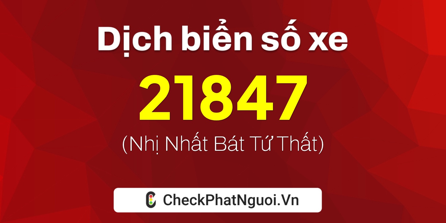 Dịch ý nghĩa <b>biển số xe 89A-21847</b> tại website checkphatnguoi.vn