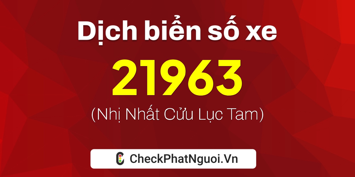 Dịch ý nghĩa <b>biển số xe 74A-21963</b> tại website checkphatnguoi.vn