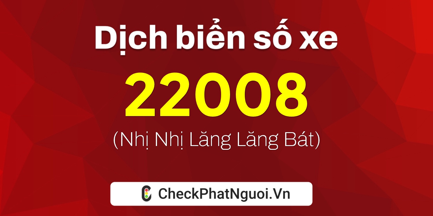 Dịch ý nghĩa <b>biển số xe 20A-22008</b> tại website checkphatnguoi.vn